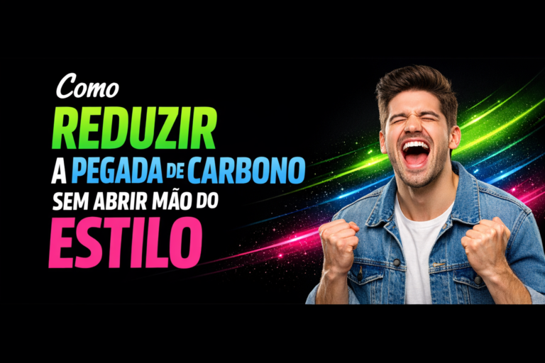 Leia mais sobre o artigo Reduzir Pegada de Carbono com Estilo: Guia Completo
