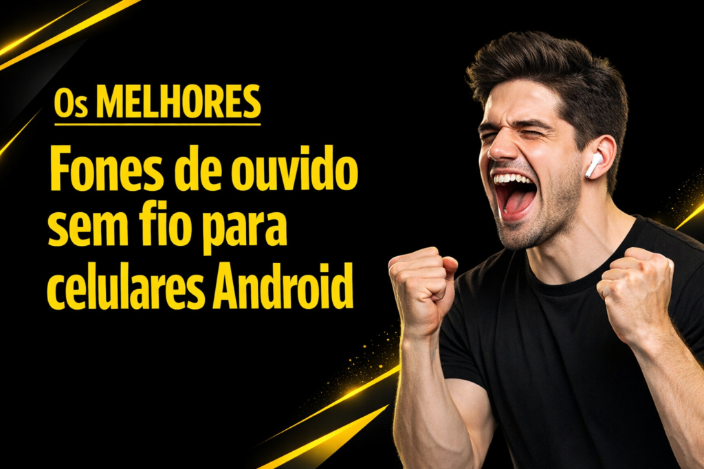 Leia mais sobre o artigo Fones de Ouvido Sem Fio para Android: Guia Completo 2024