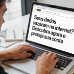 Como saber se meus dados vazaram e o que fazer