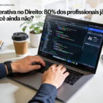 IA generativa já faz parte da rotina de 80% dos profissionais da área jurídica